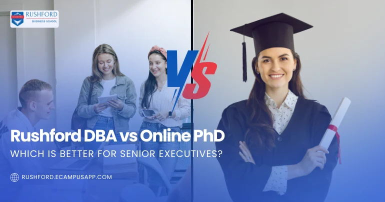 Rushford DBA vs Online PhD: Which Is Better for Senior Executives?
